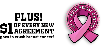 Plus! $1 of every new agreement goes to crush breast cancer!