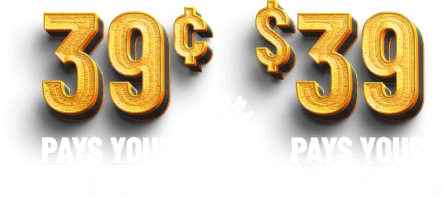 39¢ pays for your first week or $39 pays for your first month!